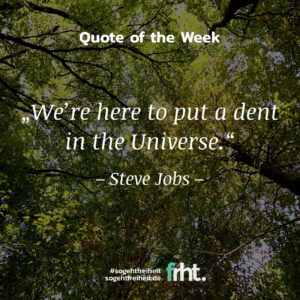 Quote of the Week | „We’re here to put a dent in the Universe.“ – Steve Jobs