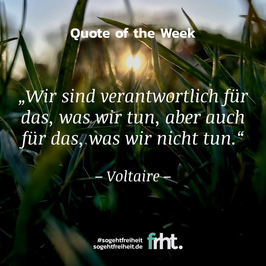 Quote of the Week | „Wir sind verantwortlich für das, was wir tun, aber auch für das, was wir nicht tun.“ – Voltaire